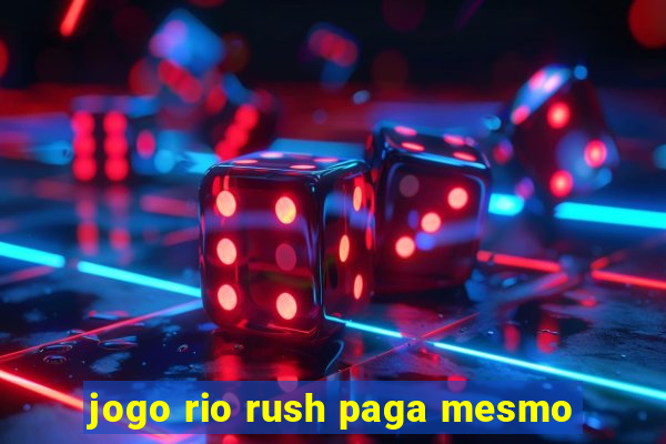 jogo rio rush paga mesmo